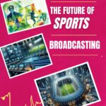 The Future of Sports Broadcasting